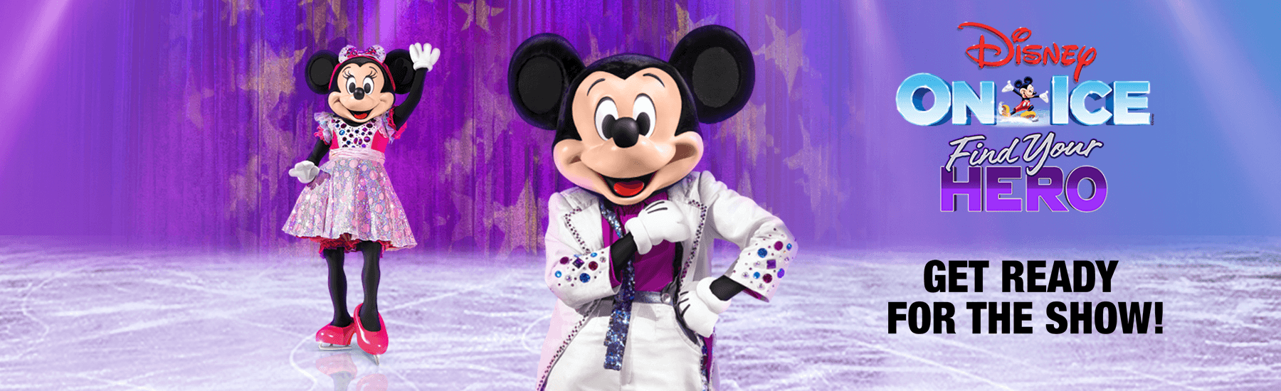 <em>Disney On Ice</em> Find Your Hero Get Ready for the Show! With images of Mickey and Minnie on ice